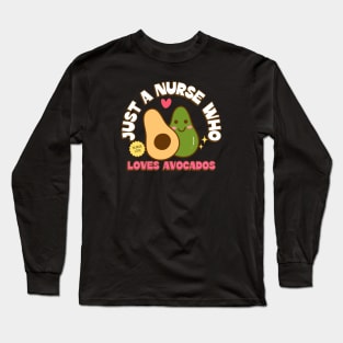 Just a nurse who loves avocados Long Sleeve T-Shirt